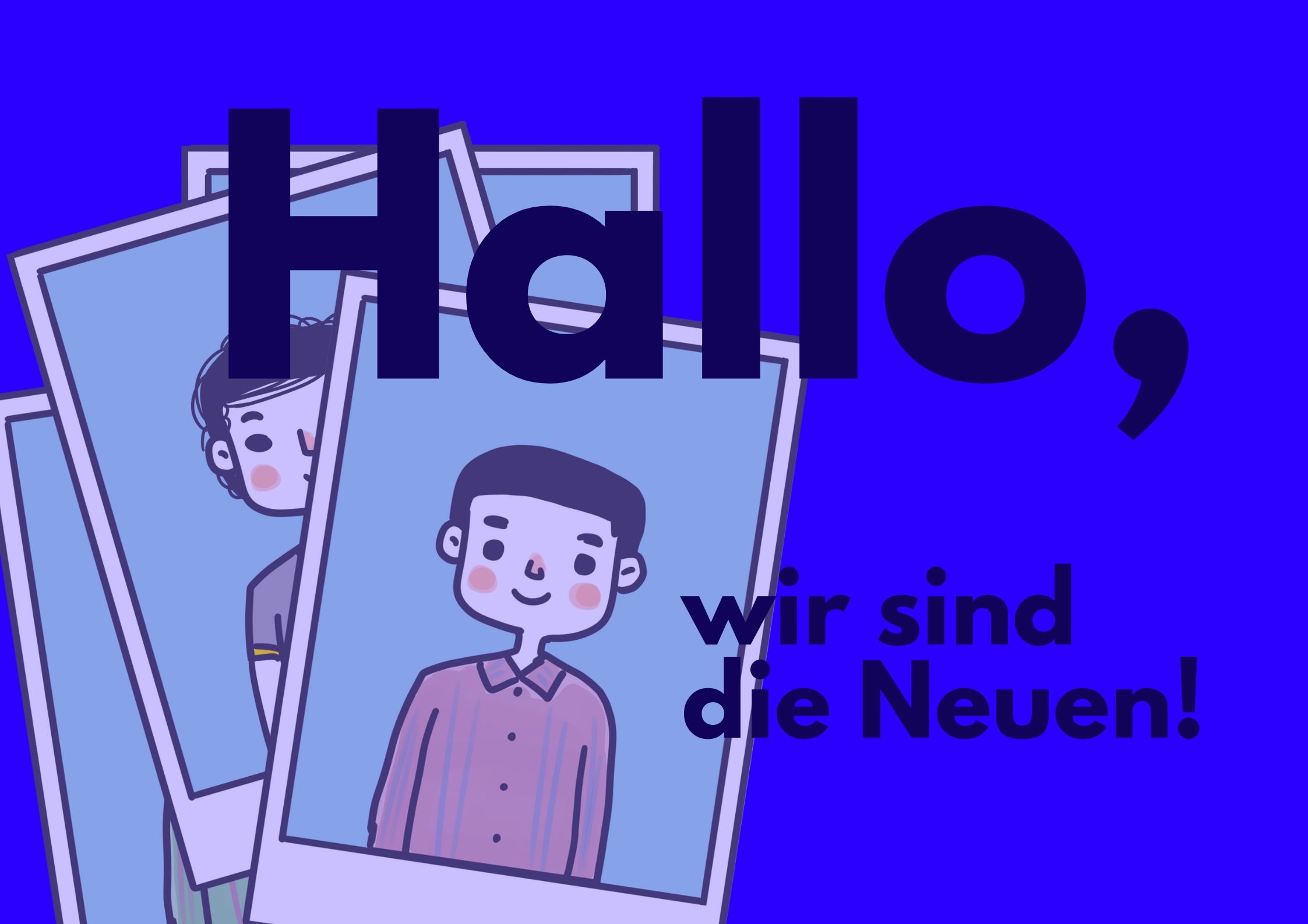 Hallo, wir sind die Neuen!