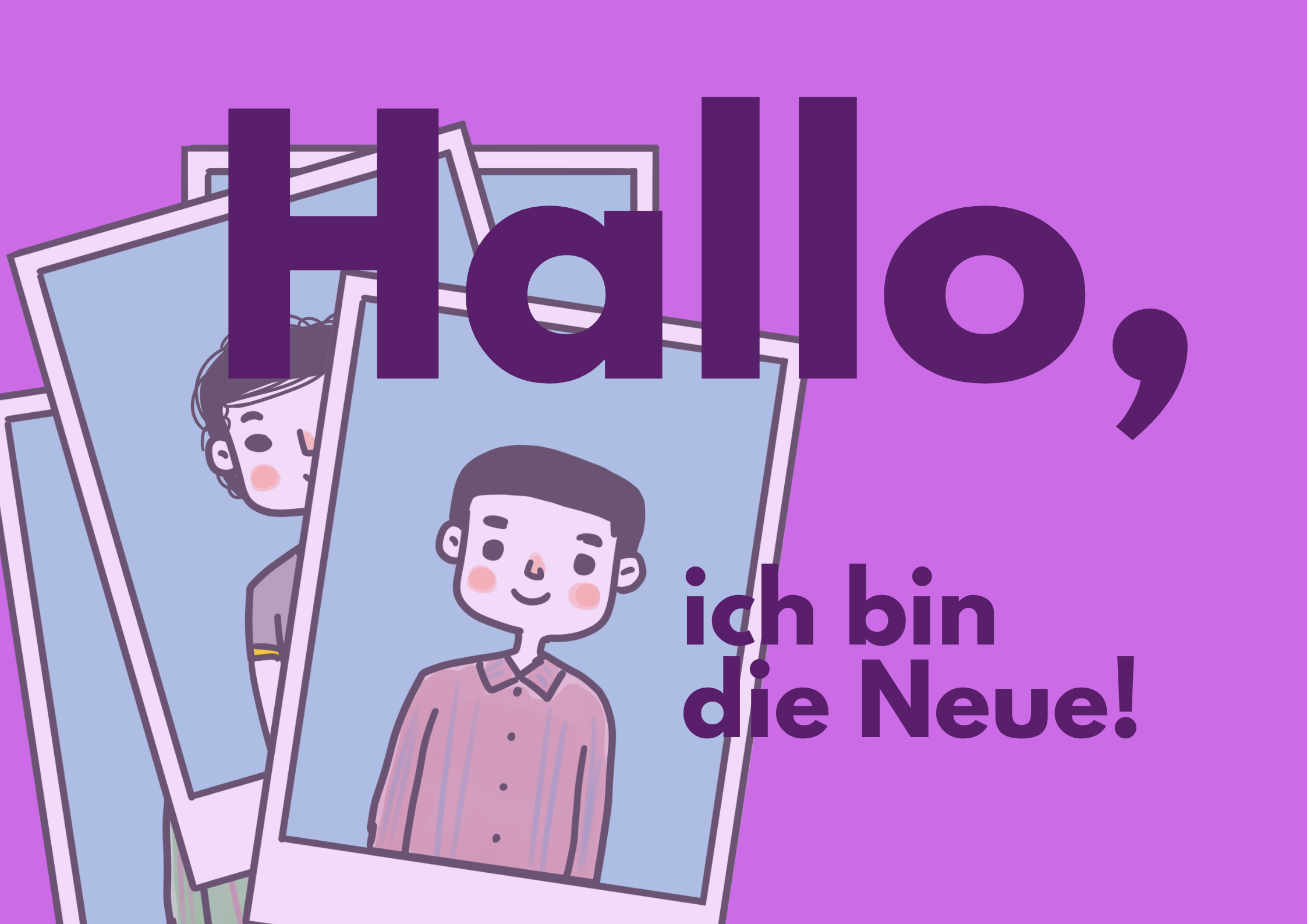 Hallo, ich bin die Neue!